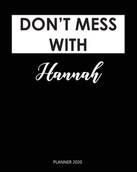 Planner 2020 : Don't mess with Hannah: Year 2020 - 365 Daily - 52 Week journal Planner Calendar Schedule Organizer Appointment Notebook, Monthly Planner. Gift for Coworker.