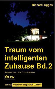 Paperback Traum vom intelligenten Zuhause - Band 2: Programmier-Ratgeber für LCN Pro [German] Book