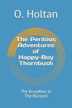 The Perilous Adventures of Happy-Boy Thornbush: The Breadbox In The Blizzard