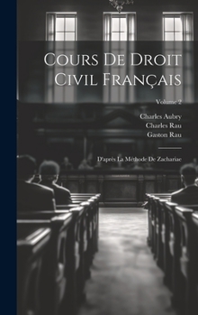 Hardcover Cours De Droit Civil Français: D'après La Méthode De Zachariae; Volume 2 [French] Book