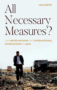 Hardcover All Necessary Measures?: The United Nations and International Intervention in Libya Book