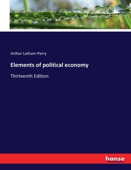 Elements of political economy: Thirteenth Edition