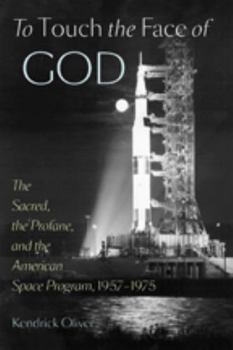 Hardcover To Touch the Face of God: The Sacred, the Profane, and the American Space Program, 1957-1975 Book