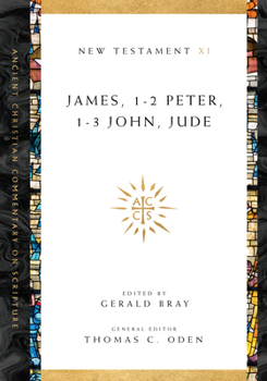 James, 1-2 Peter, 1-3 John, Jude (Ancient Christian Commentary on Scripture: New Testament, Volume XI) - Book #11 of the Ancient Christian Commentary on Scripture