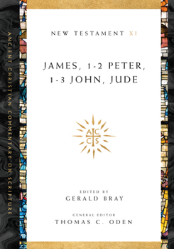 James, 1-2 Peter, 1-3 John, Jude (Ancient Christian Commentary on Scripture: New Testament, Volume XI) - Book #11 of the Ancient Christian Commentary on Scripture, New Testament