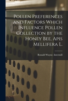 Paperback Pollen Preferences and Factors Which Influence Pollen Collection by the Honey Bee, Apis Mellifera L. Book