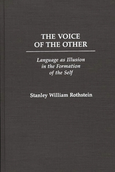 Hardcover The Voice of the Other: Language as Illusion in the Formation of the Self Book