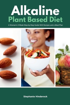 Paperback Alkaline Plant-Based Diet: A Women's 3-Week Step-by-Step Guide With Recipes and a Meal Plan Book