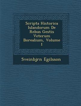 Paperback Scripta Historica Islandorum de Rebus Gestis Veterum Borealium, Volume 1 Book