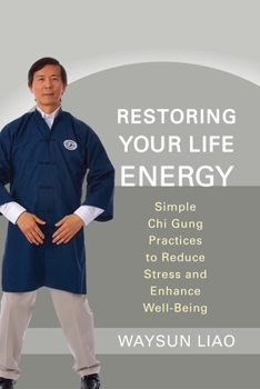 Paperback Restoring Your Life Energy: Simple Chi Gung Practices to Reduce Stress and Enhance Well-Being Book