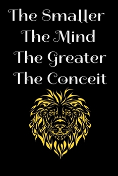 The smaller the mind the greater the conceit Notebook: Lined Notebook Journal to Write On: The perfect notebook to save all your thoughts and ideas!