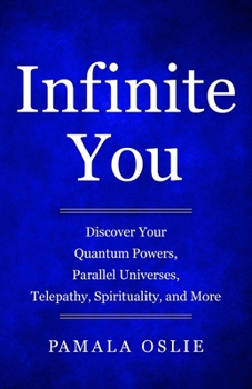 Paperback Infinite You: Discover Your Quantum Powers, Parallel Universes, Telepathy, Spirituality, and More Book