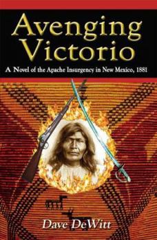 Hardcover Avenging Victorio: A Novel of the Apache Insurgency in New Mexico, 1881 Book