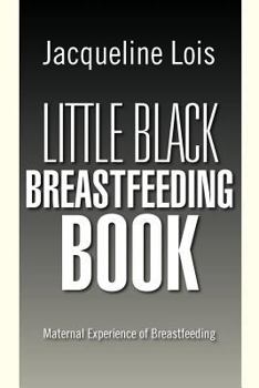 Paperback Little Black Breastfeeding Book: Maternal Experience of Breastfeeding Book