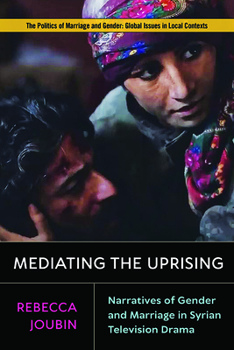 Paperback Mediating the Uprising: Narratives of Gender and Marriage in Syrian Television Drama Book