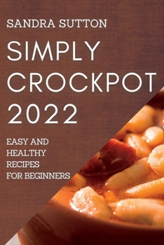 Paperback Simply Crockpot 2022: Easy and Healthy Recipes for Beginners Book