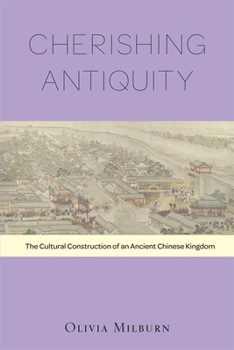 Hardcover Cherishing Antiquity: The Cultural Construction of an Ancient Chinese Kingdom Book