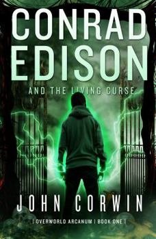 Conrad Edison and the Living Curse - Book #1 of the Overworld Arcanum