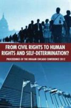 Paperback From Civil Rights to Human Rights and Self-Determination: Proceedings of the Ihraam Chicago Conference, 2012 Book