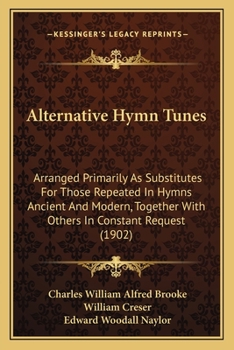 Paperback Alternative Hymn Tunes: Arranged Primarily As Substitutes For Those Repeated In Hymns Ancient And Modern, Together With Others In Constant Req Book