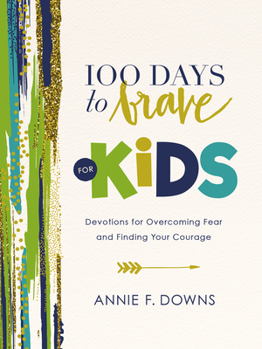 Hardcover 100 Days to Brave for Kids: Devotions for Overcoming Fear and Finding Your Courage Book