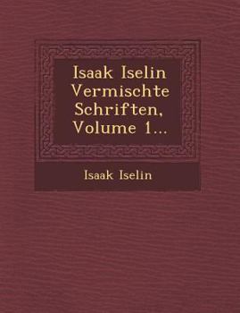 Paperback Isaak Iselin Vermischte Schriften, Volume 1... [German] Book