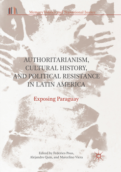 Authoritarianism, Cultural History, and Political Resistance in Latin America: Exposing Paraguay