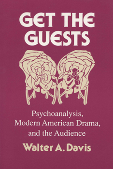 Paperback Get the Guests: Psychoanalysis, Modern American Drama, and the Audience Book