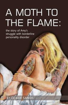 Paperback A Moth to the Flame: The story of Amy's struggle with borderline personality disorder Book
