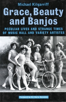 Paperback Grace, Beauty and Banjos: Peculiar Lives and Strange Times of Music Hall and Variety Artistes Book