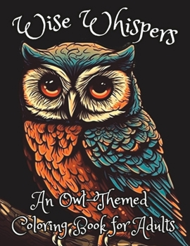 Paperback Wise Whispers: An Owl-Themed Coloring Book for Adults Book