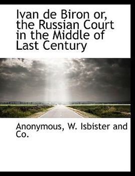 Paperback Ivan de Biron Or, the Russian Court in the Middle of Last Century Book
