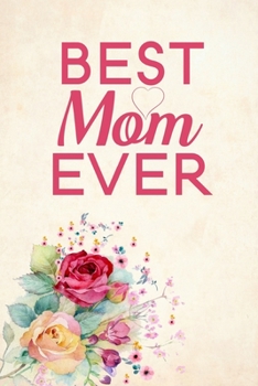 Best Mom Ever: Blank Lined Journal Notebook, 6" x 9", Mom journal, Mom notebook, Ruled, Writing Book, Notebook for Mothers, Mom Gifts