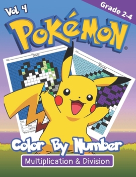 Paperback Pokemon Color by Numbers Vol.4: NEW! Playfully Learn Multiplication and Division - Awesome Pokemon Math Activity Book for Grade 2-4 Book