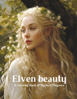 Paperback Elven Beauty: A Coloring Book of Mystical Elegance Book