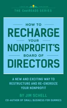 Paperback How to Recharge Your Nonprofit's Board of Directors: A Handbook for Restructuring and Re-Energizing Your Nonprofit's Board of Directors (CoolREADS) Book