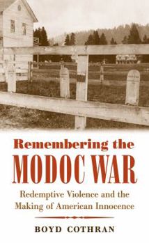 Hardcover Remembering the Modoc War: Redemptive Violence and the Making of American Innocence Book