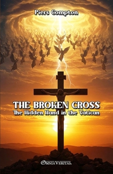 Paperback The Broken Cross: The Hidden Hand in the Vatican Book