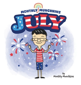 July: A Children's Book about the Month of July, Weather, and Holidays: Fourth of July (Monthly Munchkins)