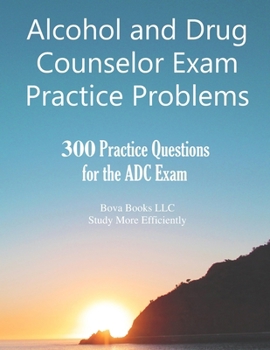 Paperback Alcohol and Drug Counselor Exam Practice Problems: 300 Practice Questions for the ADC Exam Book