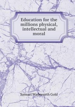 Paperback Education for the millions physical, intellectual and moral Book