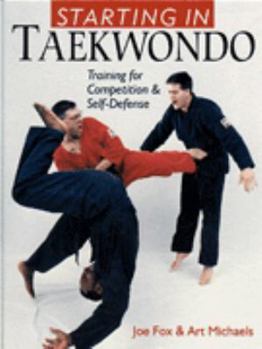 Hardcover Starting in Taekwando: Training for Competition & Self-Defense Book