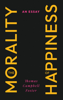 Paperback The Morality of Happiness: An Essay Book