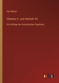 Paperback Clemens V. und Heinrich VII.: Die Anfänge des französischen Papsttums [German] Book