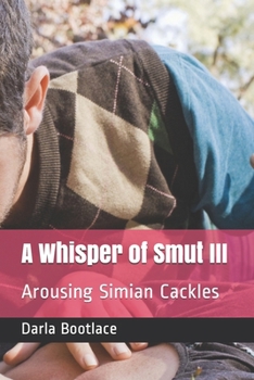 A Whisper of Smut III: Arousing Simian Cackles