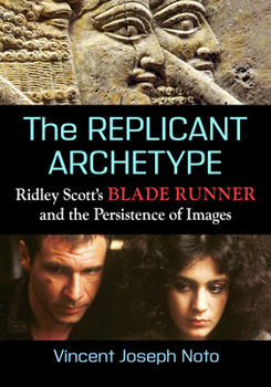 Replicant Archetype : Ridley Scott's Blade Runner and the Persistence of Images