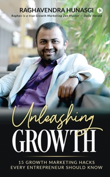 Paperback Unleashing Growth: 15 Growth Marketing Hacks Every Entrepreneur Should Know Book