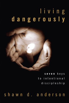 Paperback Living Dangerously: Seven Keys to Intentional Discipleship Book