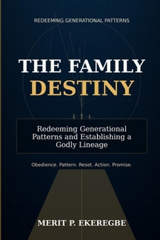 THE FAMILY DESTINY: Redeeming Generational Patterns and Establishing a Godly Lineage
