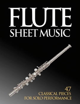 Paperback Flute Sheet Music: 47 Classical Pieces for Solo Performance Book
